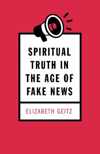 Cover image for Spiritual Truth in the Age of Fake News