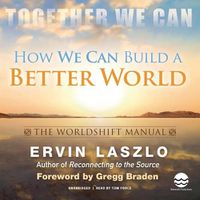 Cover image for How We Can Build a Better World: The Worldshift Manual: The Crisis Is Our Opportunity