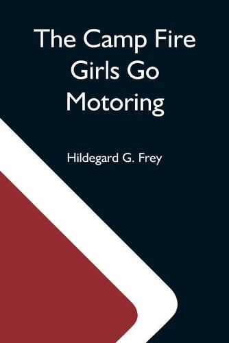 Cover image for The Camp Fire Girls Go Motoring; Or, Along The Road That Leads The Way