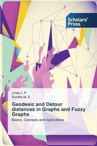 Cover image for Geodesic and Detour distances in Graphs and Fuzzy Graphs