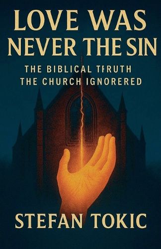 Cover image for LOVE WAS NEVER THE SIN The Biblical Truth the Church Ignored