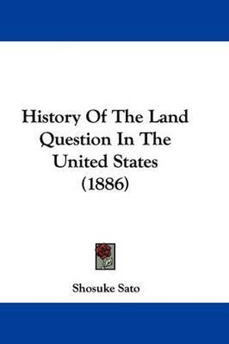 Cover image for History of the Land Question in the United States (1886)