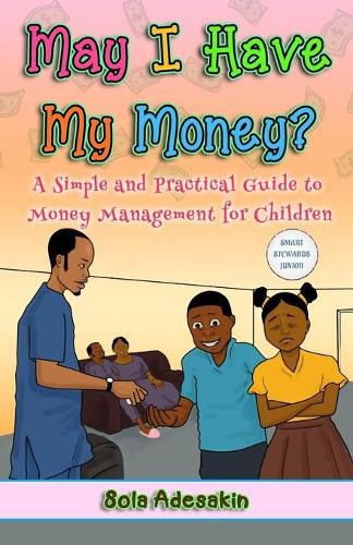 Cover image for May I Have My Money?: A Simple and Practical Guide to Money Management for Children