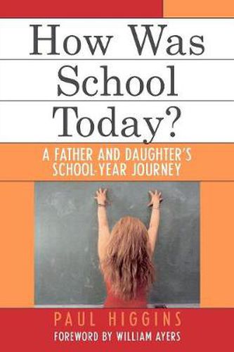 Cover image for How Was School Today?: A Father and Daughter's School-Year Journey