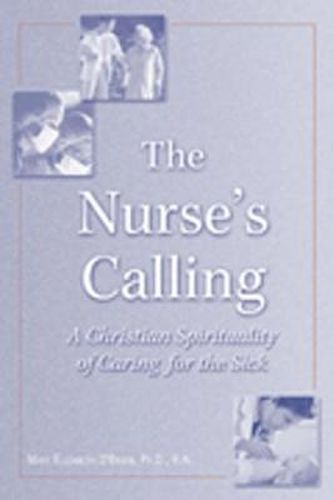 Cover image for The Nurse's Calling: A Christian Spirituality of Caring for the Sick