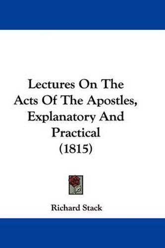 Cover image for Lectures On The Acts Of The Apostles, Explanatory And Practical (1815)