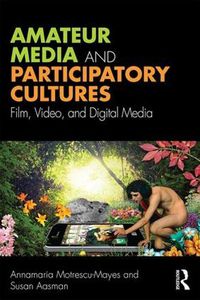 Cover image for Amateur Media and Participatory Cultures: Film, Video, and Digital Media