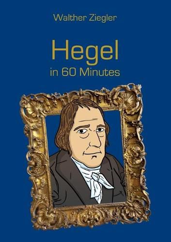 Cover image for Hegel in 60 Minutes: Great Thinkers in 60 Minutes