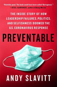 Cover image for Preventable: The Inside Story of How Leadership Failures, Politics, and Selfishness Doomed the U.S. Coronavirus Response