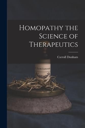 Cover image for Homopathy the Science of Therapeutics