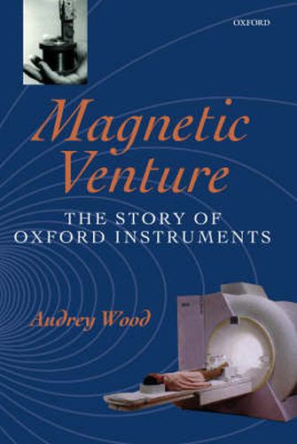 Cover image for Magnetic Venture: The Story of Oxford Instruments