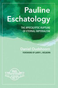 Cover image for Pauline Eschatology: The Apocalyptic Rupture of Eternal Imperialism: Paul and the Uprising of the Dead, Vol. 2