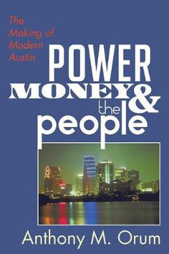 Cover image for Power, Money and the People: The Making of Modern Austin