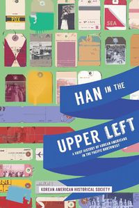 Cover image for Han in the Upper Left: A Brief History of Korean Americans in the Pacific Northwest