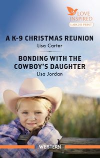 Cover image for A K-9 Christmas Reunion/Bonding With The Cowboy's Daughter