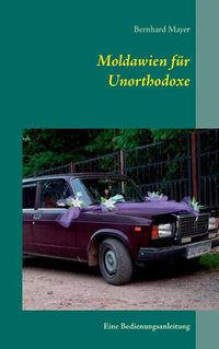 Cover image for Moldawien fur Unorthodoxe: Eine Bedienungsanleitung