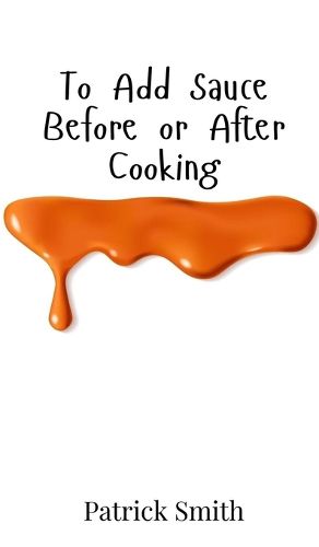 Cover image for To Add Sauce Before or After Cooking