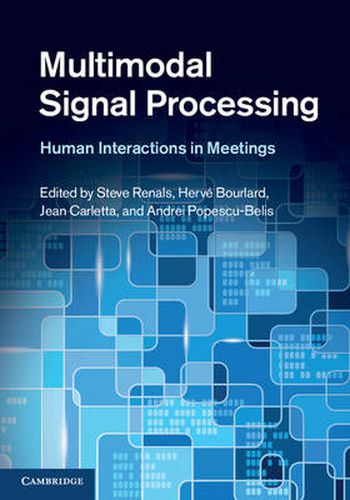 Multimodal Signal Processing: Human Interactions in Meetings