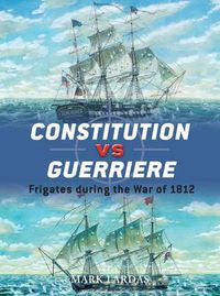 Cover image for Constitution vs Guerriere: Frigates during the War of 1812