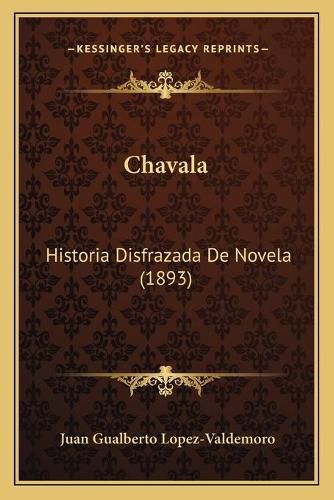 Cover image for Chavala: Historia Disfrazada de Novela (1893)