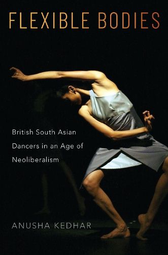 Cover image for Flexible Bodies: British South Asian Dancers in an Age of Neoliberalism