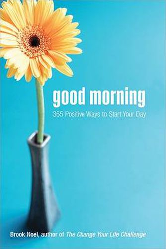 Cover image for Good Morning: 365 Positive Ways to Start Your Day