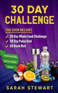 Cover image for 30 Day Challenge: 30 Day Whole Food Challenge, 30 Day Paleo Challenge, 30 Dash Diet