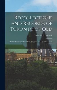Cover image for Recollections and Records of Toronto of Old