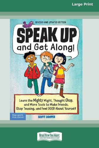 Cover image for Speak Up and Get Along!: Learn the Mighty Might, Thought Chop, and More Tools to Make Friends, Stop Teasing, and Feel Good About Yourself [Standard Large Print 16 Pt Edition]