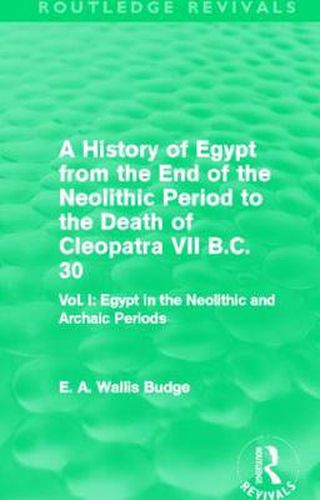 Cover image for A History of Egypt from the End of the Neolithic Period to the Death of Cleopatra VII B.C. 30 (Routledge Revivals): Vol. I: Egypt in the Neolithic and Archaic Periods