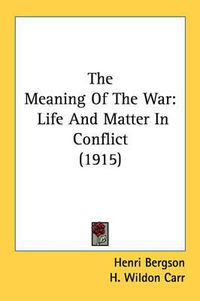 Cover image for The Meaning of the War: Life and Matter in Conflict (1915)