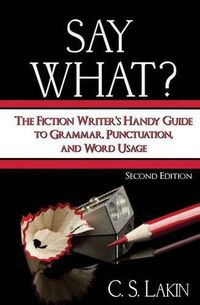 Cover image for Say What?: The Fiction Writer's Handy Guide to Grammar, Punctuation, and Word Usage