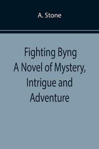 Cover image for Fighting Byng A Novel of Mystery, Intrigue and Adventure