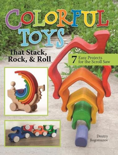 Cover image for Colorful Toys That Stack, Rock, and Roll: 7 Easy Projects for the Scroll Saw