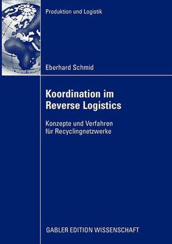 Koordination Im Reverse Logistics: Konzepte Und Verfahren Fur Recyclingnetzwerke