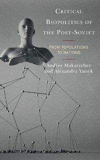 Cover image for Critical Biopolitics of the Post-Soviet: From Populations to Nations