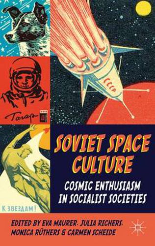 Cover image for Soviet Space Culture: Cosmic Enthusiasm in Socialist Societies