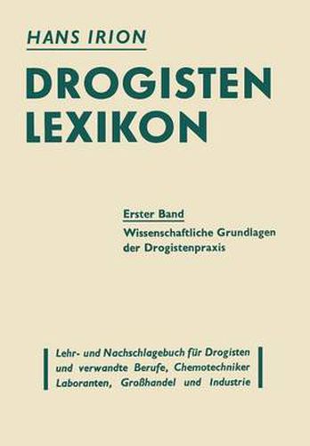 Cover image for Drogisten-Lexikon Ein Lehr- und Nachschlagebuch fur Drogisten und verwandte Berufe, Chemotechniker Laboranten, Grosshandel und Industrie: Erster Band Die wissenschaftlichen Grundlagen der Drogistenpraxis