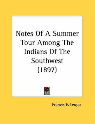 Notes of a Summer Tour Among the Indians of the Southwest (1897)