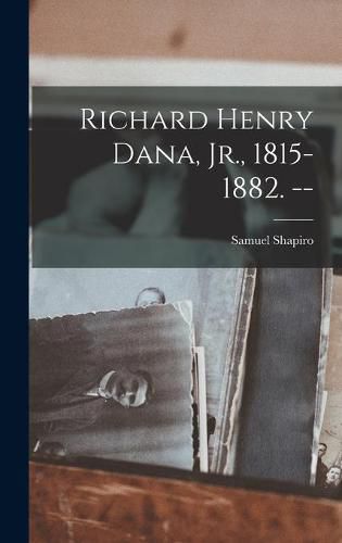 Cover image for Richard Henry Dana, Jr., 1815-1882. --