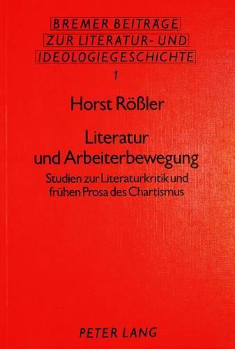 Cover image for Literatur Und Arbeiterbewegung: Studien Zur Literaturkritik Und Fruehen Prosa Des Chartismus