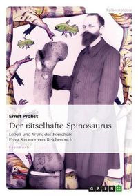 Cover image for Der ratselhafte Spinosaurus: Leben und Werk des Forschers Ernst Stromer von Reichenbach