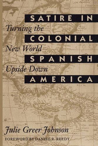 Cover image for Satire in Colonial Spanish America: Turning the New World Upside Down