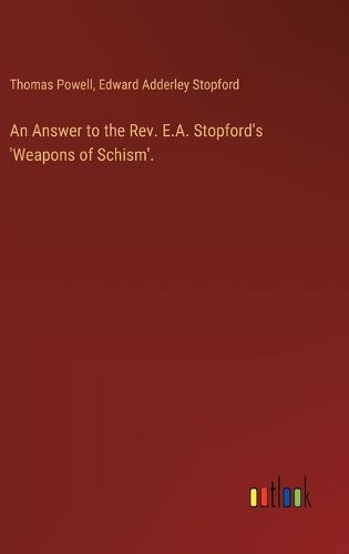 An Answer to the Rev. E.A. Stopford's 'Weapons of Schism'.