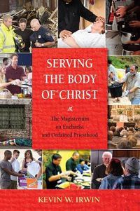 Cover image for Serving the Body of Christ: The Magisterium on Eucharist and Ordained Priesthood