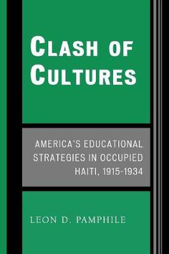 Cover image for Clash of Cultures: America's Educational Strategies in Occupied Haiti, 1915-1934