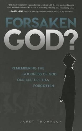 Forsaken God?: Remembering the Goodness of God Our Culture Has Forgotten