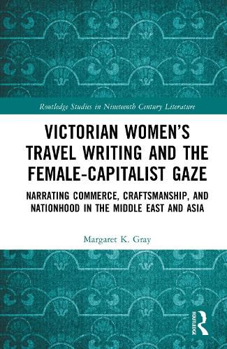 Cover image for Victorian Women's Travel Writing and the Female-Capitalist Gaze