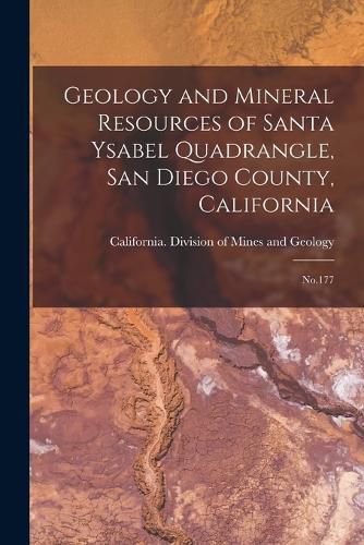 Cover image for Geology and Mineral Resources of Santa Ysabel Quadrangle, San Diego County, California