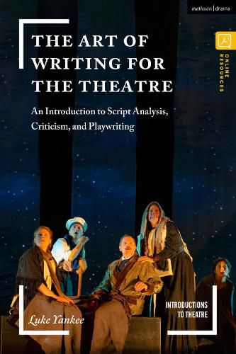 Cover image for The Art of Writing for the Theatre: An Introduction to Script Analysis, Criticism, and Playwriting